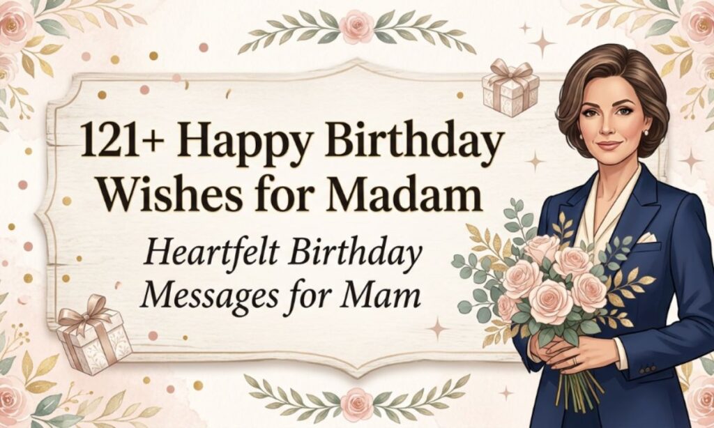 121+ Happy Birthday Wishes for Madam Heartfelt Birthday Messages for Mam